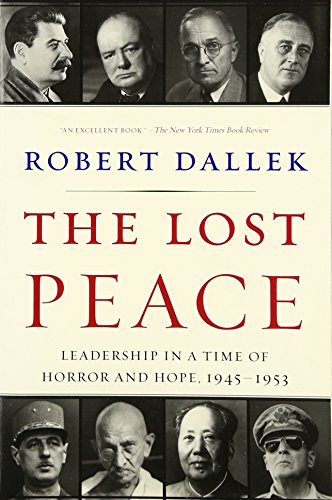 The Lost Peace: Leadership in a Time of Horror and Hope, 1945-1953