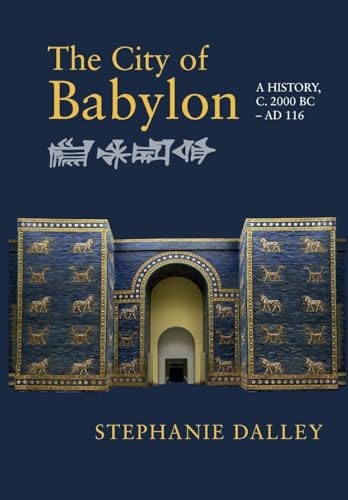 The City of Babylon: A History, c. 2000 BC-AD 116