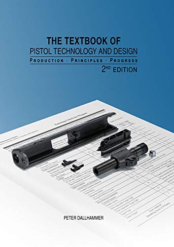 The Textbook of Pistol Technology and Design: Production - Principles - Progress, 2nd Edition (Berichte aus der Produktentwicklung)