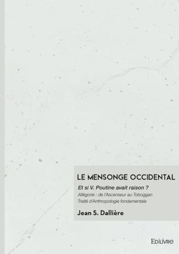 Le Mensonge Occidental: Et si V. Poutine avait raison ? Le Mensonge Occidental: Et si V. Poutine avait raison ? von EDILIVRE