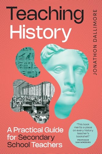 Teaching History: A Practical Guide for Secondary School Teachers von Amba Press