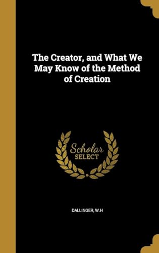 The Creator, and What We May Know of the Method of Creation von Anson Street Press