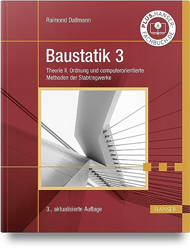 Baustatik 3: Theorie II. Ordnung und computerorientierte Methoden der Stabtragwerke Baustatik 3: Theorie II. Ordnung und computerorientierte Methoden der Stabtragwerke