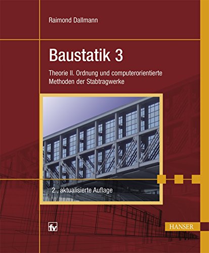 Baustatik 3: Theorie II. Ordnung und computerorientierte Methoden der Stabtragwerke