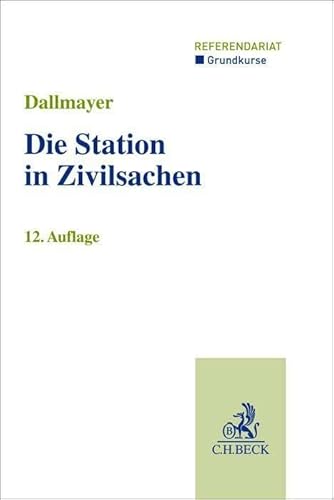 Die Station in Zivilsachen: Grundkurs für Rechtsreferendare (Grundkurse/Referendariat) von C.H.Beck