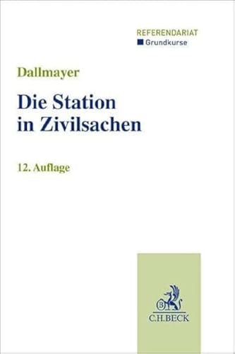 Die Station in Zivilsachen: Grundkurs für Rechtsreferendare (Grundkurse/Referendariat) von Beck C. H.