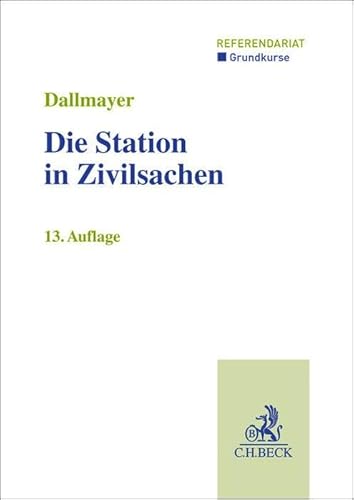 Die Station in Zivilsachen: Grundkurs für Rechtsreferendare (Grundkurse/Referendariat) von C.H.Beck