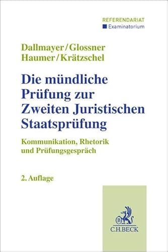 Die mündliche Prüfung zur Zweiten Juristischen Staatsprüfung: Kommunikation, Rhetorik und Prüfungsgespräch (Examinatorium - Referendariat) von C.H.Beck
