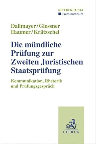 Die mündliche Prüfung zur Zweiten Juristischen Staatsprüfung: Kommunikation, Rhetorik und Prüfungsgespräch (Examinatorium - Referendariat) Die mündliche Prüfung zur Zweiten Juristischen Staatsprüfung: Kommunikation, Rhetorik und Prüfungsgespräch (Examinatorium - Referendariat)