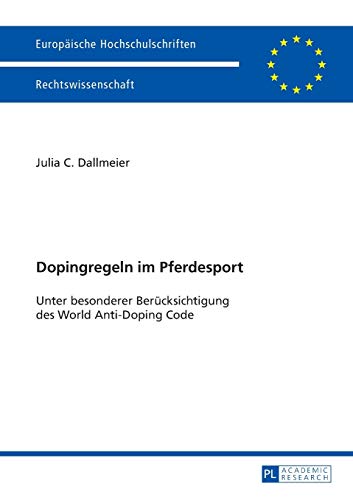 Dopingregeln im Pferdesport: Unter besonderer Berücksichtigung des World Anti-Doping Code (Europäische Hochschulschriften Recht, Band 5397)