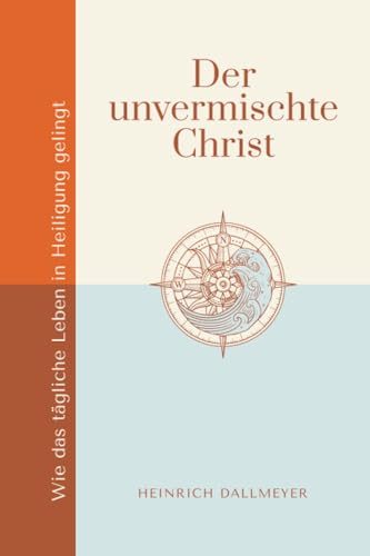 Der unvermischte Christ: Wie das tägliche Leben in Heiligung gelingt (Stärkung im Glaubensleben) von edition predigt.archiv