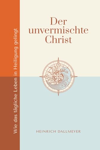 Der unvermischte Christ: Wie das tägliche Leben in Heiligung gelingt (Stärkung im Glaubensleben) von edition predigt.archiv