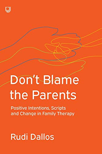 Don't Blame the Parents: Positive Intentions, Scripts and Change in Family Therapy von Open University Press