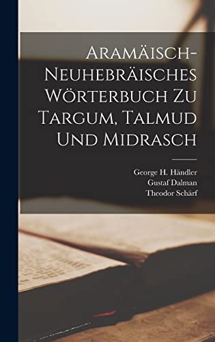 Aramäisch-Neuhebräisches Wörterbuch Zu Targum, Talmud Und Midrasch