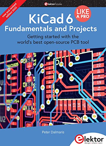 KiCad 6 Like A Pro – Fundamentals and Projects: Getting started with the world’s best open-source PCB tool von Elektor
