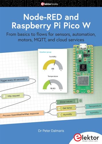 Node-RED and Raspberry Pi Pico W: From basics to flows for sensors, automation, motors, MQTT, and cloud services von Elektor
