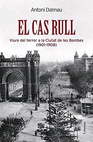 El cas Rull: Viure del Terror a la Ciutat de Les Bombes (1901-1908) (Clàssica)