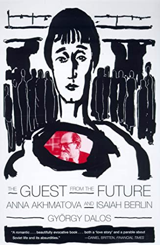GUEST FROM THE FUTURE: Anna Akhmatova and Isaiah Berlin von Farrar, Straus and Giroux