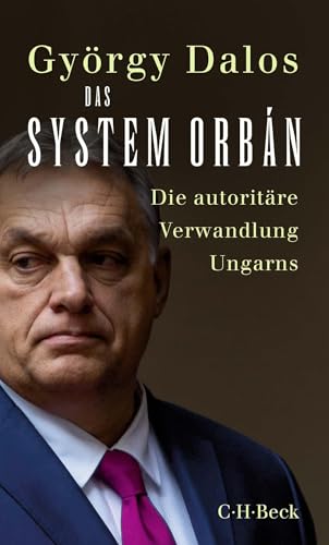 Das System Orbán: Die autoritäre Verwandlung Ungarns (Beck Paperback)