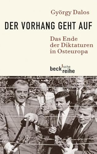 Der Vorhang geht auf: Das Ende der Diktaturen in Osteuropa (Beck'sche Reihe)