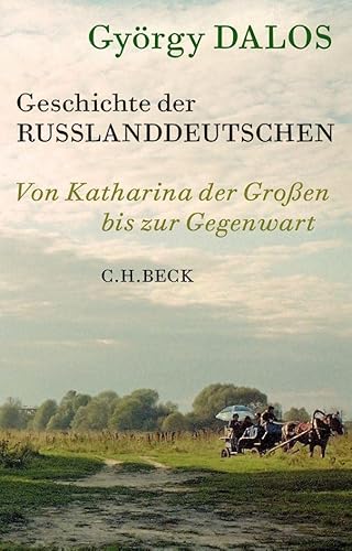 Geschichte der Russlanddeutschen: Von Katharina der Großen bis zur Gegenwart von Beck C. H.