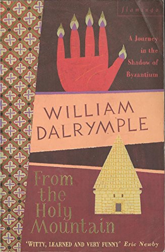 From the Holy Mountain: A Journey In The Shadow of Byzantium From the Holy Mountain: A Journey In The Shadow of Byzantium