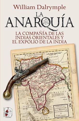 La anarquía: La Compañía de las Indias Orientales y el expolio de la India (Historia Moderna)