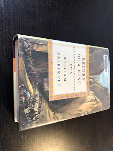 Return of a King: The Battle for Afghanistan, 1839-42 Return of a King: The Battle for Afghanistan, 1839-42