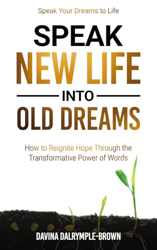 Speak New Life into Old Dreams: How to Reignite Hope Through the Transformative Power of Words Speak New Life into Old Dreams: How to Reignite Hope Through the Transformative Power of Words von Independent Publishing Network