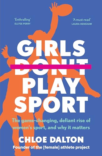 Girls Don't Play Sport: The Game-Changing, Defiant Rise of Women's Sport, and Why It Matters von Allen & Unwin