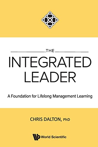 Integrated Leader, The: A Foundation For Lifelong Management Learning: A FOUNDATION FOR LIFELONG MGMT LEARN von World Scientific Publishing Company