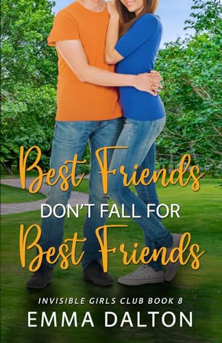 Best Friends Don’t Fall For Best Friends (Invisible Girls Club, Book 8)