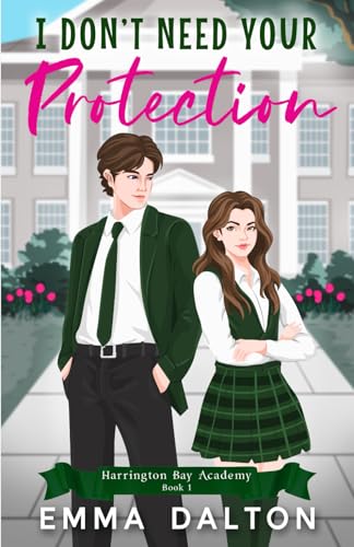 I Don’t Need Your Protection: A Sweet YA Romance (Harrington Bay Academy Book 1) von Independently published