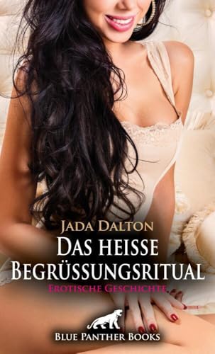 Das heiße Begrüßungsritual | Erotische Geschichte + 2 weitere Geschichten: Alle Mitglieder werden vaginal und anal begrüßt ... (Love, Passion & Sex)
