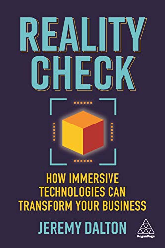 Reality Check: How Immersive Technologies Can Transform Your Business von Kogan Page