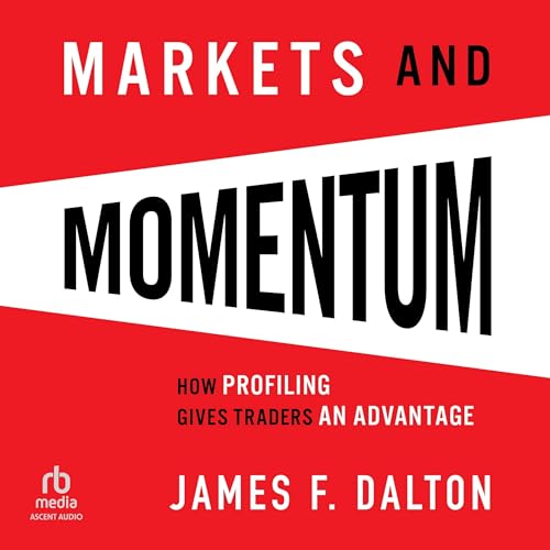 Markets & Momentum: How Profiling Gives Traders an Advantage Markets & Momentum: How Profiling Gives Traders an Advantage von Blackstone Pub