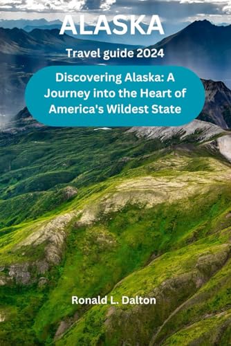 Alaska travel guide 2024: Discovering Alaska: A Journey into the Heart of America's Wildest State ("Beyond Horizons: A Wanderer's Guide to Uncharted Destinations", Band 5) von Independently published