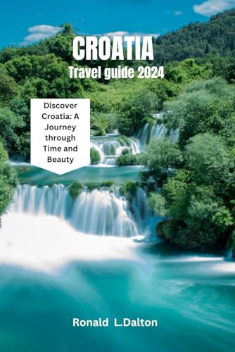 Croatia travel guide 2024: Discover Croatia: A Journey through Time and Beauty ("Beyond Horizons: A Wanderer's Guide to Uncharted Destinations", Band 6) von Independently published