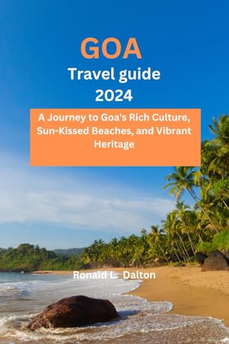 GOA TRAVEL GUIDE 2024: A Journey to Goa's Rich Culture, Sun-Kissed Beaches, and Vibrant Heritage ("Beyond Horizons: A Wanderer's Guide to Uncharted Destinations", Band 10) von Independently published