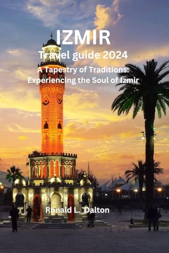 Izmir travel guide 2024: A Tapestry of Traditions: Experiencing the Soul of Izmir ("Beyond Horizons: A Wanderer's Guide to Uncharted Destinations", Band 8) von Independently published