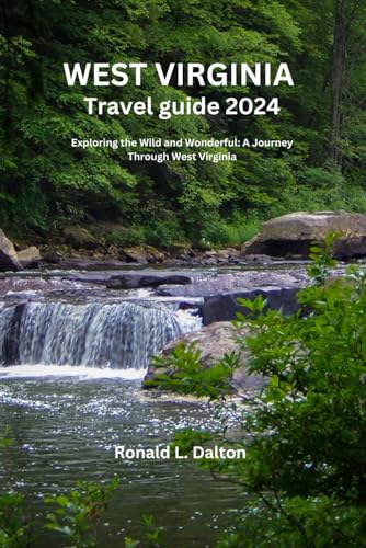 West Virginia travel guide 2024: Exploring the Wild and Wonderful: A Journey Through West Virginia ("Beyond Horizons: A Wanderer's Guide to Uncharted Destinations", Band 7) von Independently published