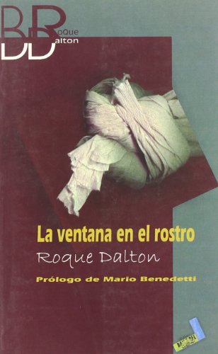 La ventana en el rostro (Biblioteca Roque Dalton, Band 1)