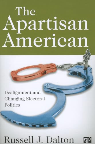 The Apartisan American: Dealignment and Changing Electoral Politics von CQ Press