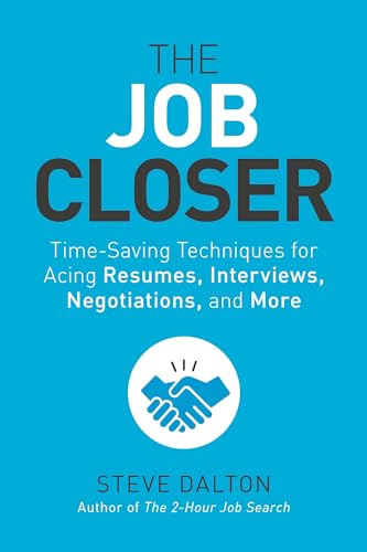 The Job Closer: Time-Saving Techniques for Acing Resumes, Interviews, Negotiations, and More The Job Closer: Time-Saving Techniques for Acing Resumes, Interviews, Negotiations, and More