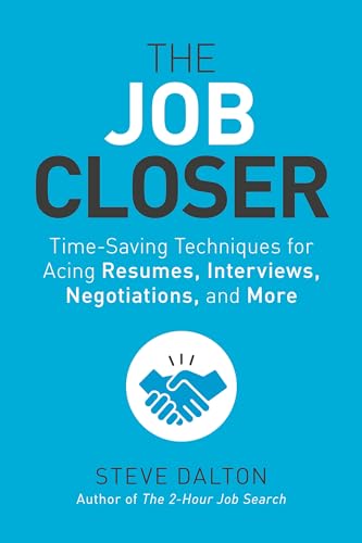 The Job Closer: Time-Saving Techniques for Acing Resumes, Interviews, Negotiations, and More von Ten Speed Press