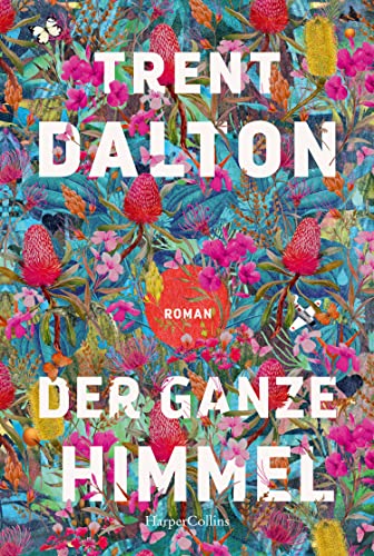 Der ganze Himmel: Roman | Vom australischen Bestsellerautor von »Der Junge, der das Universum verschlang« | »Herzzerreißend schön.« Danny Marques Marcalo, NDR Kultur von HarperCollins Taschenbuch