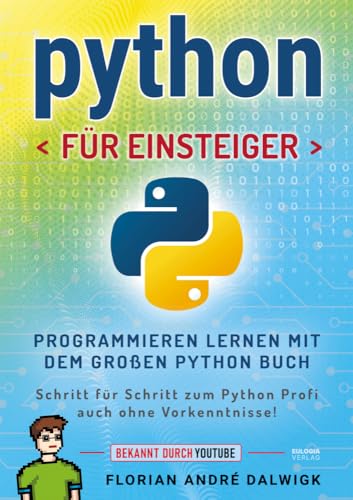 Python für Einsteiger: Programmieren lernen mit dem großen Python Buch - Schritt für Schritt zum Python Profi – auch ohne Vorkenntnisse! Python für Einsteiger: Programmieren lernen mit dem großen Python Buch - Schritt für Schritt zum Python Profi – auch ohne Vorkenntnisse!
