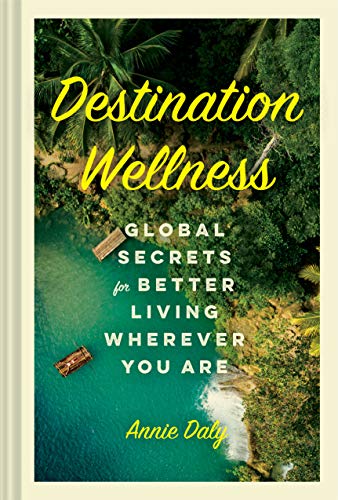 Destination Wellness: Global Secrets for Better Living Wherever You Are von Chronicle Prism