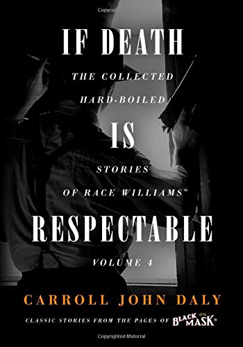 If Death Is Respectable: The Collected Hard-Boiled Stories of Race Williams, Volume 4 von Altus Press