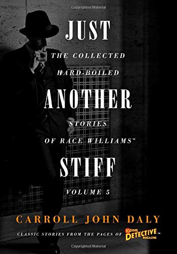 Just Another Stiff: The Collected Hard-Boiled Stories of Race Williams, Volume 5